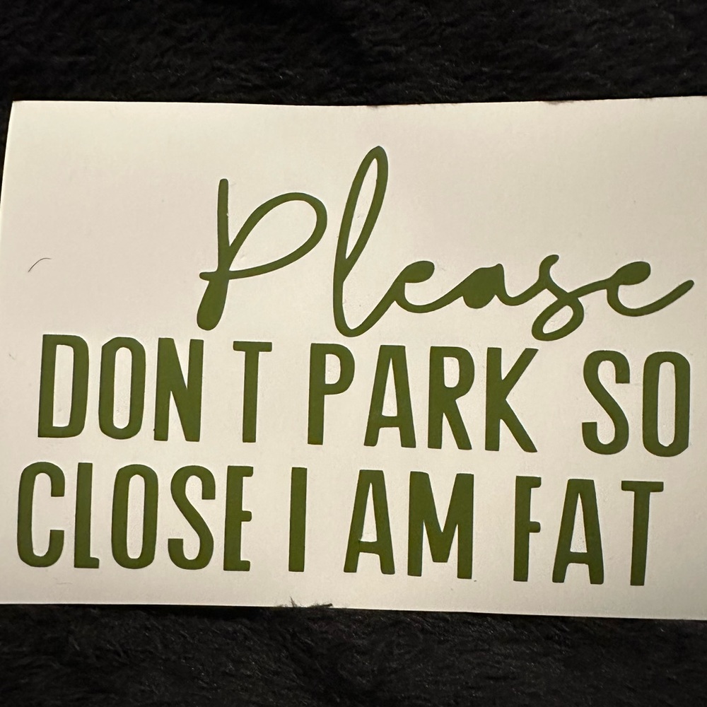 Please Don’t Park So Close I Am Fat Funny Decal Sticker